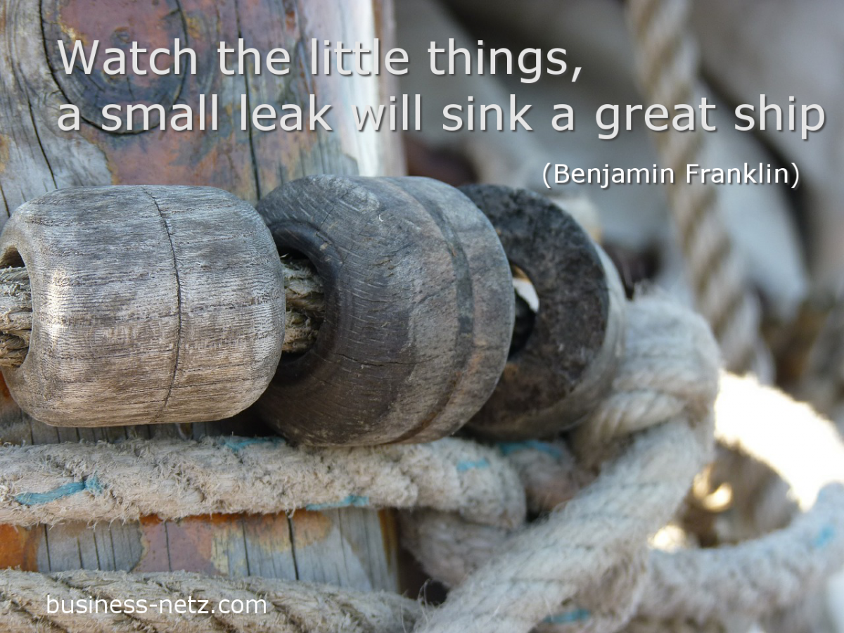 Watch the little things, a small leak will sink a great ship auf www.business-netz.com