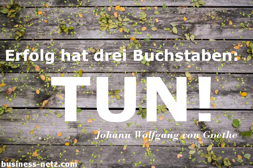 Erfolg hat drei Buchstaben - TUN! auf www.business-netz.com