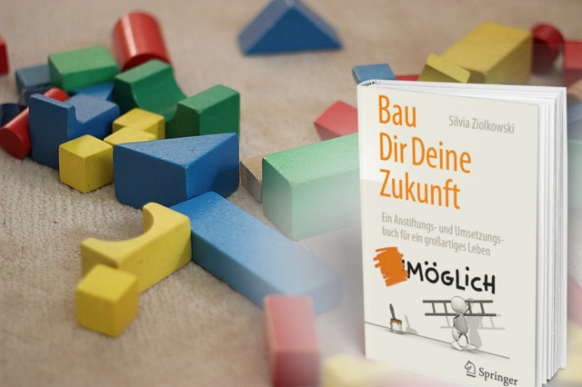 Bau Dir Deine Zukunft - mit Silvia Ziolkowski