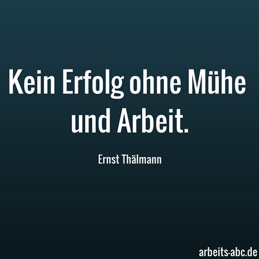 Kein Erfolg ohne Mühe und Arbeit - Ernst Thälmann