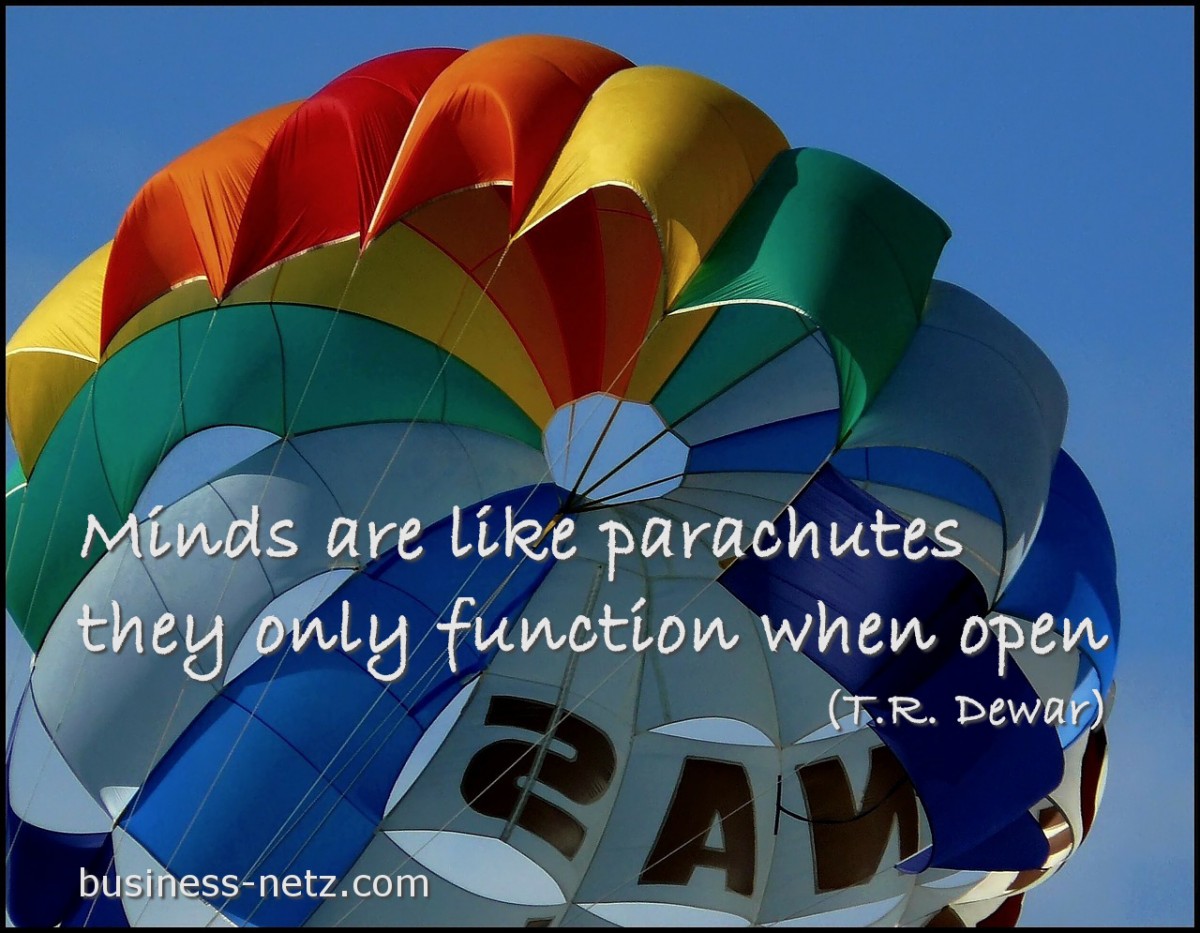 Minds are like parachutes they only function when open.