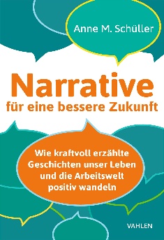 Narrative für eine bessere Zukunft - Anne M. Schüller